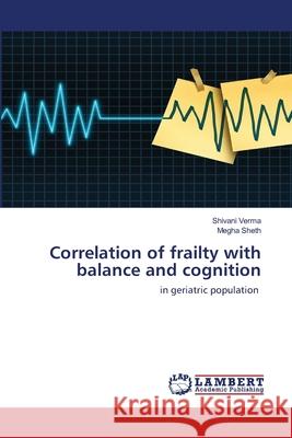 Correlation of frailty with balance and cognition Verma, Shivani 9786200079183 LAP Lambert Academic Publishing - książka