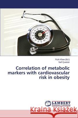 Correlation of metabolic markers with cardiovascular risk in obesity Quaiser Saif                             Khan Ruhi 9783659747366 LAP Lambert Academic Publishing - książka