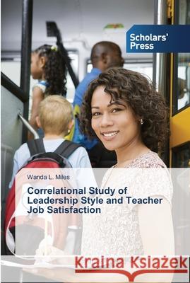 Correlational Study of Leadership Style and Teacher Job Satisfaction L Miles Wanda   9783639764598 Scholars' Press - książka