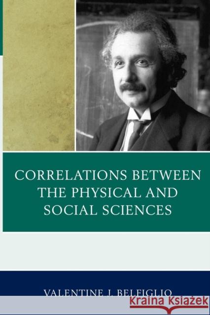 Correlations Between the Physical and Social Sciences Belfiglio                                Valentine J. Belfiglio 9780761855897 University Press of America - książka