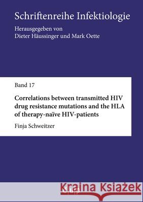 Correlations Between Transmitted HIV Drug Resistance Mutations and the HLA of Therapy-Na Finja Schweitzer 9783943460179 Dusseldorf University Press - książka