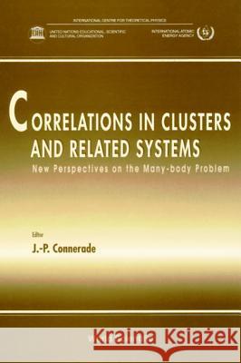 Correlations in Clusters and Related Systems, New Perspectives on the Many-Body Problem Jean-Patrick Connerade 9789810227548 World Scientific Publishing Company - książka