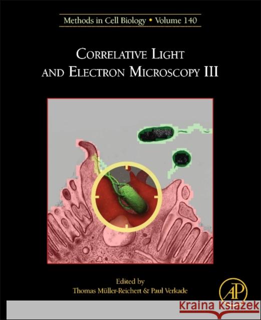 Correlative Light and Electron Microscopy III: Volume 140 Muller-Reichert, Thomas 9780128099759 Academic Press - książka