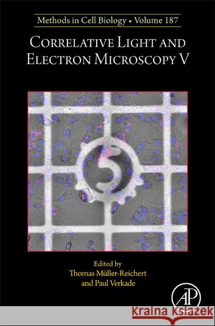 Correlative Light and Electron Microscopy V: Volume 187 Thomas M?ller-Reichert Paul Verkade 9780323951418 Elsevier Science & Technology - książka