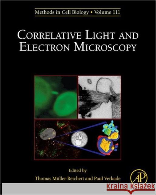 Correlative Light and Electron Microscopy: Volume 111 Muller-Reichert, Thomas 9780124160262 Academic Press - książka