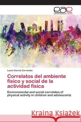 Correlatos del ambiente físico y social de la actividad física García Cervantes, Laura 9786202257893 Editorial Académica Española - książka