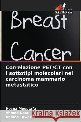 Correlazione PET/CT con i sottotipi molecolari nel carcinoma mammario metastatico Hosna Moustafa Ahmed Nasr Ahmed Tawakol 9786205618608 Edizioni Sapienza - książka