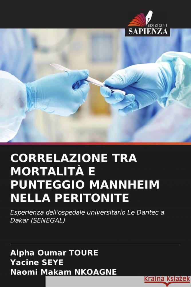 CORRELAZIONE TRA MORTALITÀ E PUNTEGGIO MANNHEIM NELLA PERITONITE TOURÉ, Alpha Oumar, Seye, Yacine, Nkoagne, Naomi Makam 9786204668505 Edizioni Sapienza - książka
