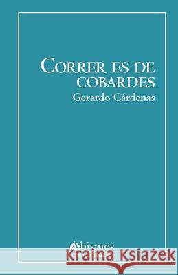 Correr es de cobardes Cárdenas, Gerardo 9781986239431 Createspace Independent Publishing Platform - książka