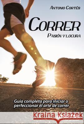 Correr, Pasion Y Locura Cortes, Antonio Ramon 9786074532043 Selector - książka