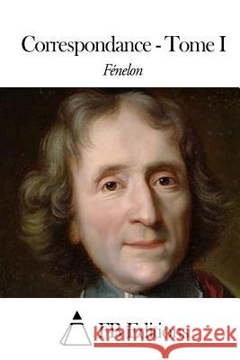 Correspondance - Tome I Francois De Pons De Salignac Fenelon Fb Editions 9781508438083 Createspace - książka