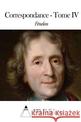 Correspondance - Tome IV Francois De Pons De Salignac Fenelon Fb Editions 9781508438472 Createspace - książka