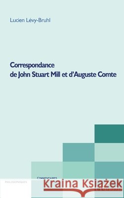Correspondance de John Stuart Mill et d'Auguste Comte Ang?le Kremer-Marietti 9782296041905 Editions L'Harmattan - książka
