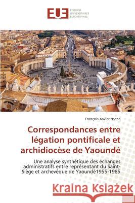 Correspondances Entre Légation Pontificale Et Archidiocèse de Yaoundé Nsana-F 9783841671202 Editions Universitaires Europeennes - książka