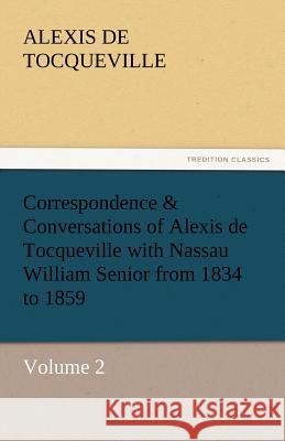 Correspondence & Conversations of Alexis de Tocqueville with Nassau William Senior from 1834 to 1859  9783842435186 tredition GmbH - książka