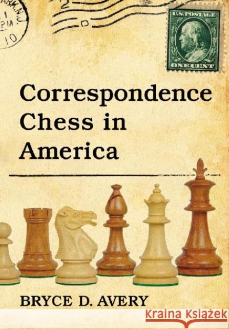 Correspondence Chess in America Bryce D. Avery 9780786473960 McFarland & Company - książka