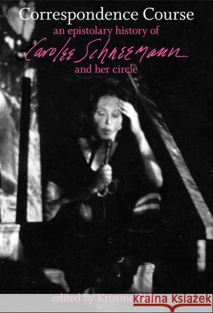 Correspondence Course: An Epistolary History of Carolee Schneemann and Her Circle Stiles, Kristine 9780822345008 Duke University Press - książka