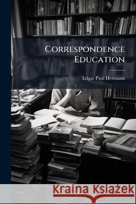 Correspondence Education Edgar Paul Hermann 9781144929396  - książka