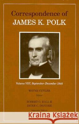Correspondence of James K. Polk, September to December 1844 Wayne Cutler Jayne C. Defiore Robert G. Hall 9780870497773 University of Tennessee Press - książka