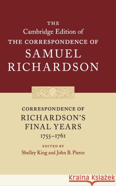 Correspondence of Richardson's Final Years (1755-1761) Samuel Richardson Shelley King John B. Pierce 9780521831888 Cambridge University Press - książka