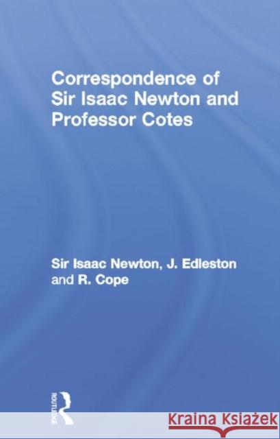 Correspondence of Sir Isaac Newton and Professor Cotes Sir Isaac Newton J. Edleston R. Cope 9780415760614 Routledge - książka