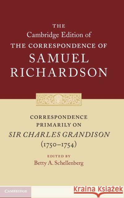 Correspondence Primarily on Sir Charles Grandison (1750-1754) Richardson, Samuel 9780521832182 CAMBRIDGE UNIVERSITY PRESS - książka