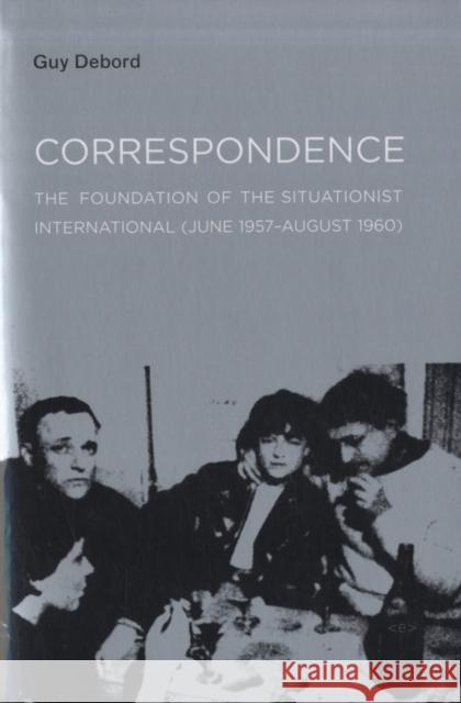 Correspondence: The Foundation of the Situationist International (June 1957–August 1960) Guy Debord 9781584350552 MIT Press Ltd - książka
