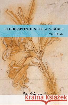 Correspondences of the Bible: The Plants John Worcester 9780877851134 Swedenborg Foundation - książka