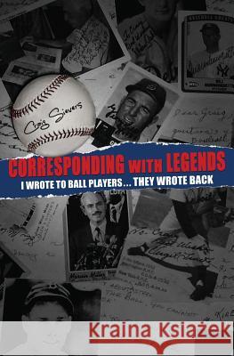 Corresponding with Legends: I wrote to ball players... They wrote back Sievers, Craig 9780615600529 Downtown Books & Coffee - książka