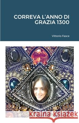 Correva l'anno di grazia 1300 Vittorio Fasce 9781716400681 Lulu.com - książka