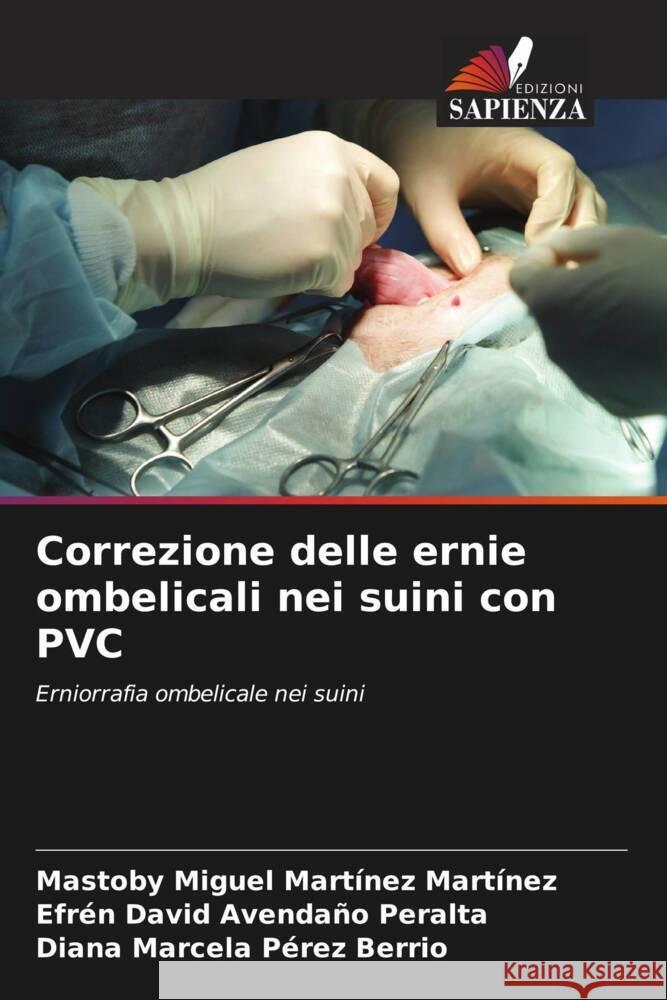 Correzione delle ernie ombelicali nei suini con PVC Martinez Martinez, Mastoby Miguel, Avendaño Peralta, Efrén David, Pérez Berrio, Diana Marcela 9786204584041 Edizioni Sapienza - książka