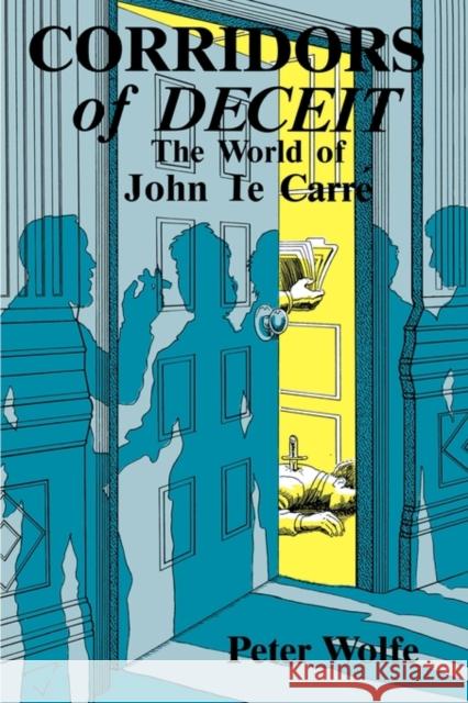 Corridors of Deceit: The World of John le Carré Wolfe, Peter 9780879723828 Popular Press - książka