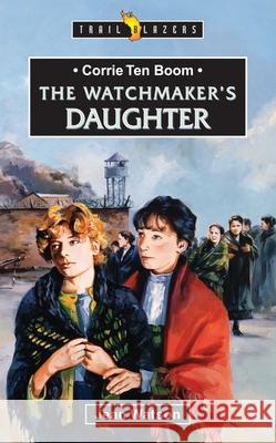 Corrie Ten Boom: The Watchmaker’s Daughter  9781857921168 Christian Focus Publications - książka