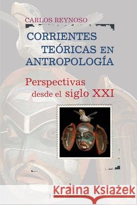 Corrientes teóricas en antropología: Perspectivas desde el siglo XXI Reynoso, Carlos 9789871256211 Sb Editorial - książka