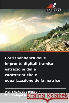 Corrispondenza delle impronte digitali tramite estrazione delle caratteristiche e equalizzazione della matrice Hossain, Md. Shahadat, Islam, Md. Rafiqul 9786209094101 Edizioni Sapienza - książka