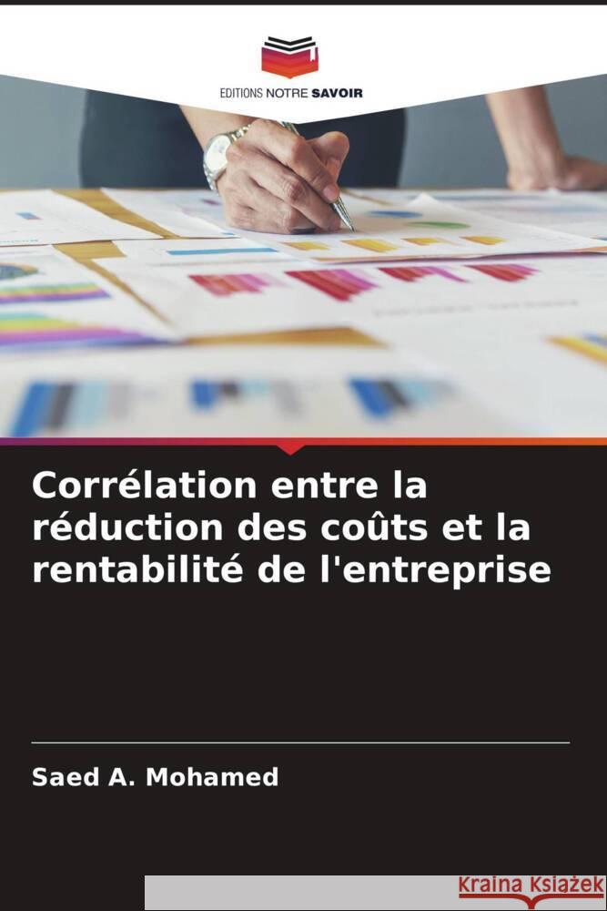 Corr?lation entre la r?duction des co?ts et la rentabilit? de l'entreprise Saed A. Mohamed 9786208060763 Editions Notre Savoir - książka