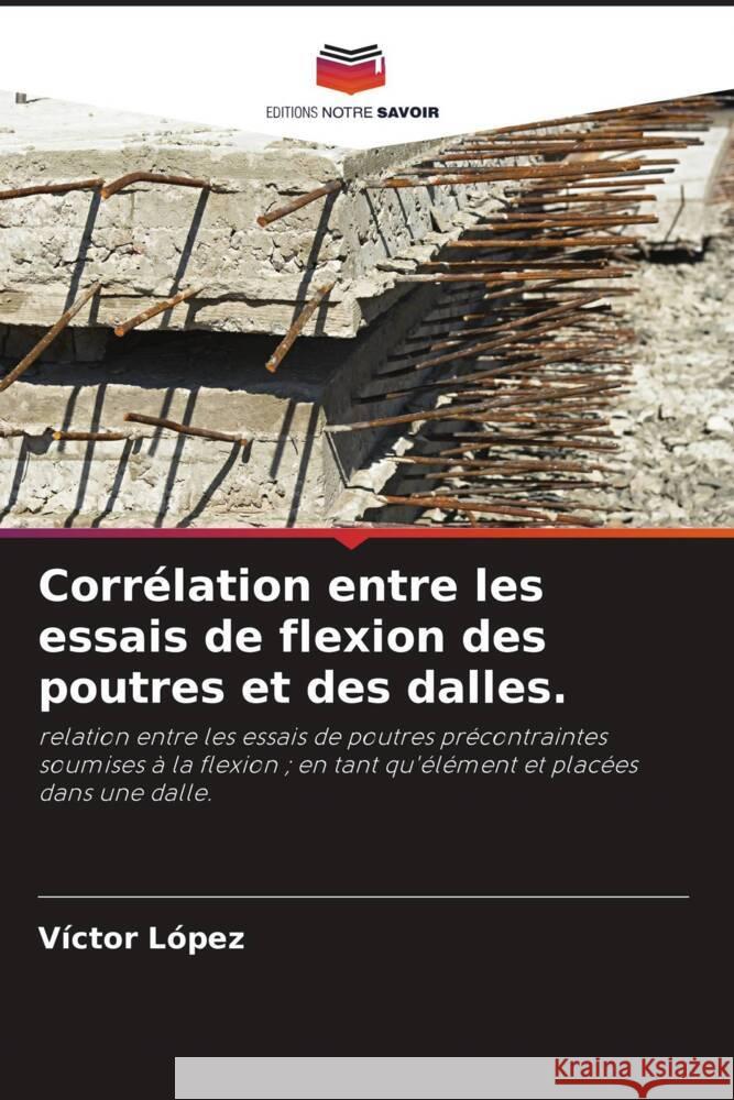 Corrélation entre les essais de flexion des poutres et des dalles. López, Víctor 9786204772714 Editions Notre Savoir - książka