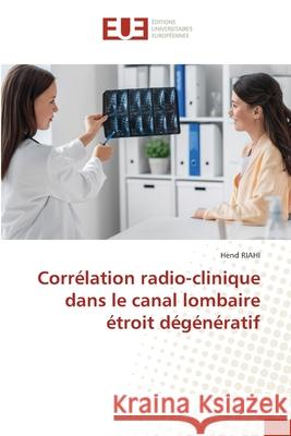 Corr?lation radio-clinique dans le canal lombaire ?troit d?g?n?ratif Hend Riahi 9786206710806 Editions Universitaires Europeennes - książka