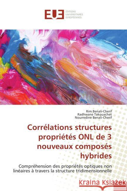 Corrélations structures propriétés ONL de 3 nouveaux composés hybrides : Compréhension des propriétés optiques non linéaires à travers la structure tridimensionnelle Benali-Cherif, Rim; Takouachet, Radhwane; Benali-Cherif, Nourredine 9783330870147 Éditions universitaires européennes - książka