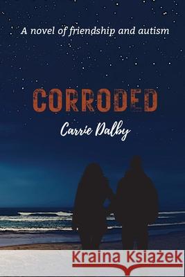 Corroded: A Novel of Friendship and Autism Carrie Dalby 9781957892009 Olive Kent Publishing - książka