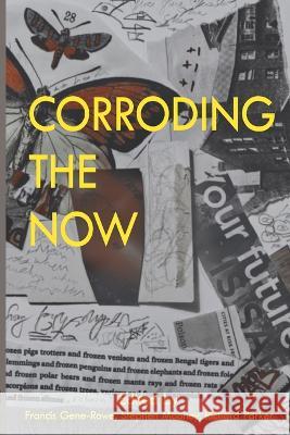Corroding the Now: Poetry + Sciencesf Francis Gene Rowe Stephen Mooney Richard Parker 9781911567462 Crater Press - książka