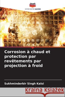 Corrosion à chaud et protection par revêtements par projection à froid Kalsi, Sukhminderbir Singh 9786208921729 Editions Notre Savoir - książka