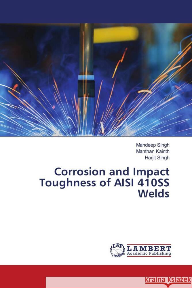 Corrosion and Impact Toughness of AISI 410SS Welds Mandeep Singh Manthan Kainth Harjit Singh 9786206148579 LAP Lambert Academic Publishing - książka