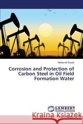 Corrosion and Protection of Carbon Steel in Oil Field Formation Water Deyab Mohamed 9783659763236 LAP Lambert Academic Publishing - książka