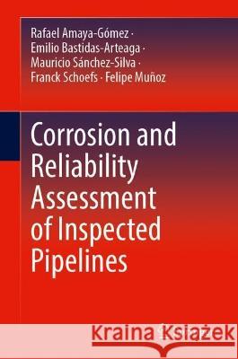 Corrosion and Reliability Assessment of Inspected Pipelines  Rafael Amaya-Gómez, Bastidas-Arteaga, Emilio, Sánchez-Silva, Mauricio 9783031435317 Springer International Publishing - książka