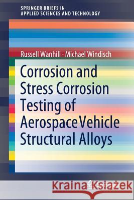 Corrosion and Stress Corrosion Testing of Aerospace Vehicle Structural Alloys Russell Wanhill Michael Windisch 9783319895291 Springer - książka