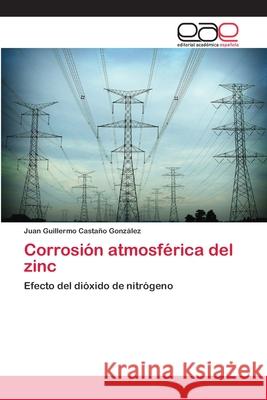 Corrosión atmosférica del zinc Castaño González, Juan Guillermo 9783659063831 Editorial Acad Mica Espa Ola - książka