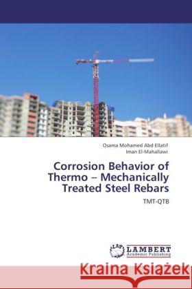 Corrosion Behavior of Thermo - Mechanically Treated Steel Rebars Osama Mohamed Abd Ellatif, Iman El-Mahallawi 9783848403257 LAP Lambert Academic Publishing - książka