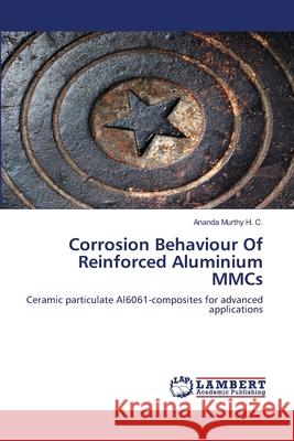 Corrosion Behaviour Of Reinforced Aluminium MMCs Ananda Murthy H C 9783659562600 LAP Lambert Academic Publishing - książka