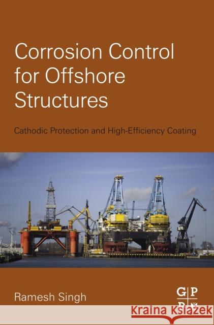 Corrosion Control for Offshore Structures: Cathodic Protection and High-Efficiency Coating Ramesh Singh 9780124046153 Elsevier Science & Technology - książka